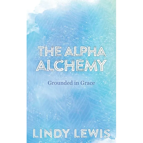 The Alpha Alchemy: Grounded in Grace - Paperback | Books | Wiccan Center
