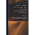 Physiognomy Illustrated; or, Nature's Revelations of Character: A Description of the Mental, Moral, and Volitive Dispositions of Mankind, as Manifeste - Hardcover | Books | Wiccan Center