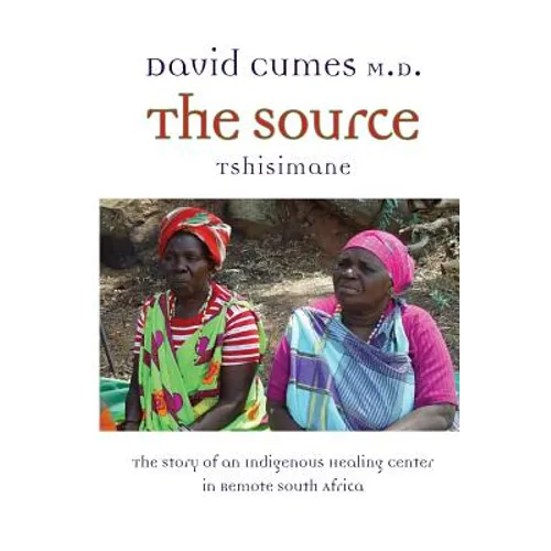 The Source: The Story of an Indigenous Healing Center in Remote South Africa - Paperback | Books | Wiccan Center