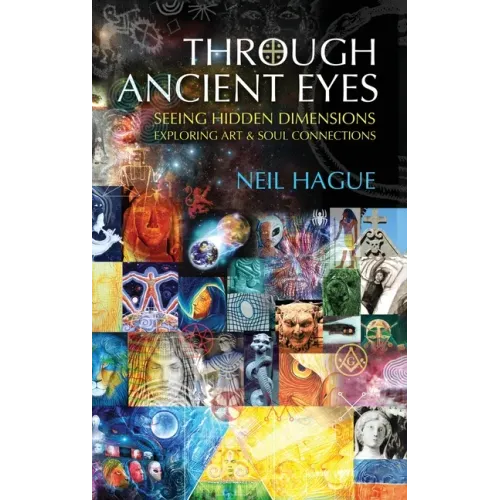 Through Ancient Eyes: Seeing Hidden Dimensions - Exploring Art & Soul Connections - Hardcover | Books | Wiccan Center