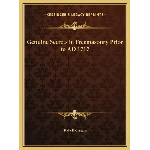 Genuine Secrets in Freemasonry Prior to AD 1717 - Hardcover