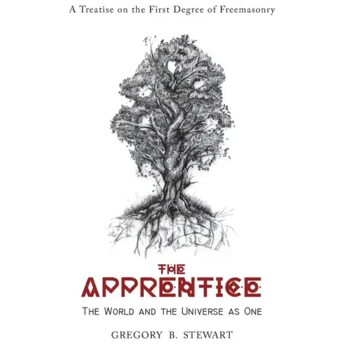 The Apprentice: The World and the Universe as One: A Treatise on the First Degree of Freemasonry - Hardcover