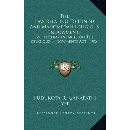 The Law Relating To Hindu And Mahomedan Religious Endowments: With Commentaries On The Religious Endowments Act (1905) - Hardcover