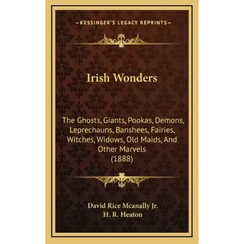 Irish Wonders: The Ghosts, Giants, Pookas, Demons, Leprechauns, Banshees, Fairies, Witches, Widows, Old Maids, And Other Marvels (188 - Hardcover | Books | Wiccan Center