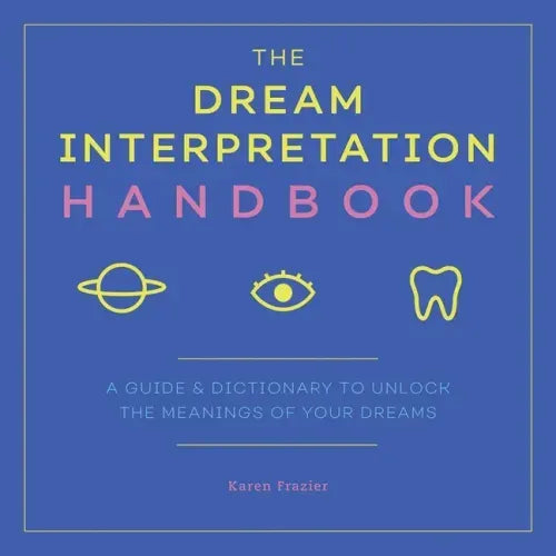 The Dream Interpretation Handbook: A Guide and Dictionary to Unlock the Meanings of Your Dreams - Paperback