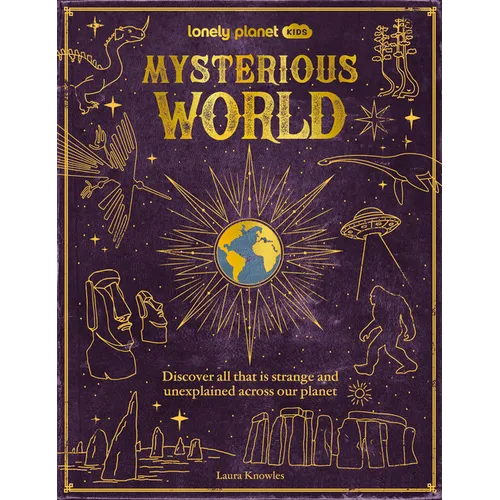 Lonely Planet Kids Mysterious World: 100 Strange & Unexplained Enigmas from the Bermuda Triangle to Bigfoot & Area 51 Packed with Fun Facts, Photograp - Hardcover | Books | Wiccan Center
