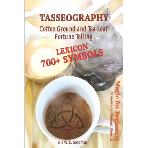Tasseography Coffee Ground and Tea Leaf Fortune Telling: Lexicon with over 700 Symbols of Fortune telling and reading Coffee grounds and Tea Leaves. M - Paperback | Books | Wiccan Center