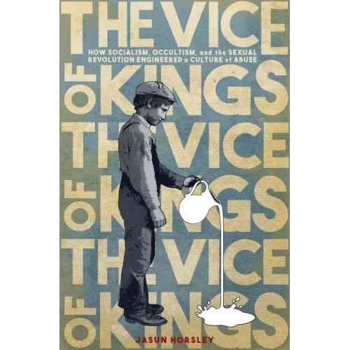 The Vice of Kings: How Fabianism, Occultism, and the Sexual Revolution Engineered a Culture of Abuse - Paperback | Books | Wiccan Center