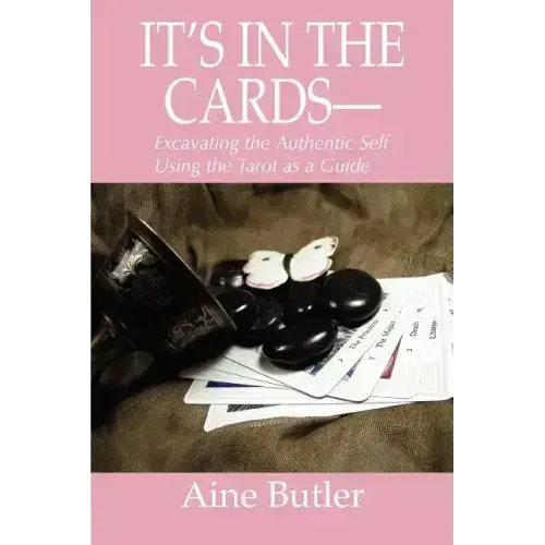 It's in the Cards--: Excavating the Authentic Self Using the Tarot as a Guide - Paperback | Books | Wiccan Center