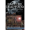 Haunted Deadwood: A True Wild West Ghost Town - Hardcover | Books | Wiccan Center