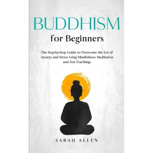 Buddhism for beginners: The Step-by-Step Guide to Overcome the Era of Anxiety and Stress Using Mindfulness Meditation and Zen Teachings - Paperback