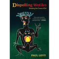 Dispelling Wetiko: Breaking the Curse of Evil - Paperback | Books | Wiccan Center