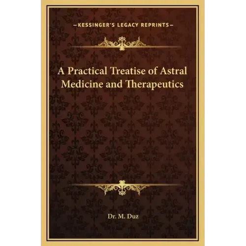 A Practical Treatise of Astral Medicine and Therapeutics - Hardcover