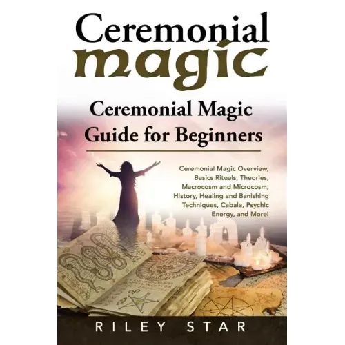 Ceremonial Magic: Ceremonial Magic Overview, Basics Rituals, Theories, Macrocosm and Microcosm, History, Healing and Banishing Technique - Paperback | Books | Wiccan Center