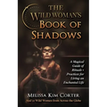 The Wild Woman's Book of Shadows: A Magical Guide of Rituals + Practices for Living an Enchanted Life - Paperback | Books | Wiccan Center