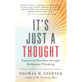 It's Just a Thought: Emotional Freedom Through Deliberate Thinking