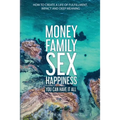 Money Family Sex & Happiness: How to Create a Life of Fulfillment, Impact and Deep Meaning - Paperback | Books | Wiccan Center