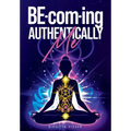 BE-com-ing Authentically Me: Lighting the Spark of Inspiration Back into the Heart of your Luminous Soul BEing - Paperback | Books | Wiccan Center