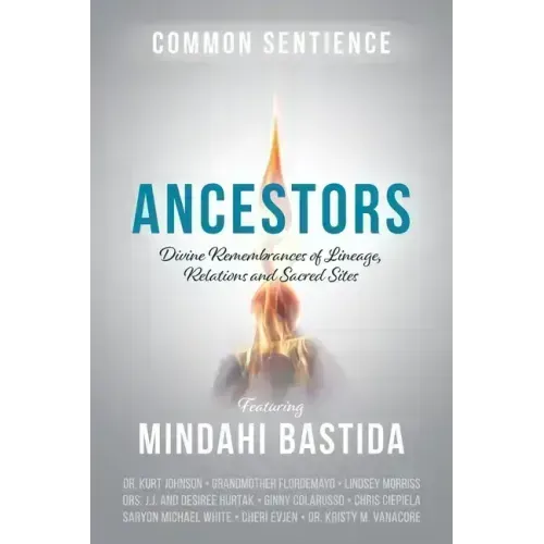 Ancestors: Divine Remembrances of Lineage, Relations and Sacred Sites - Paperback