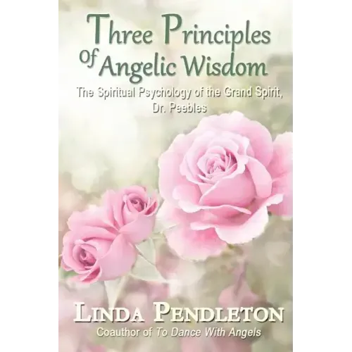 Three Principles of Angelic Wisdom: The Spiritual Psychology of the Grand Spirit, Dr. Peebles - Paperback | Books | Wiccan Center