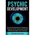 Psychic Development: Psychic Development for Beginners, Teaching you to Unlock your Psychic Abilities and Open your Third Eye! - Paperback | Books | Wiccan Center