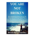 You Are Not Broken: How to Retrain Your Brain, Clean up Your Energy and Use Emotional Shapeshifting to Raise Your Vibration and Manifest Y - Paperback