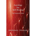 Astrology for Self-Healing: The Essential Guide