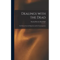 Dealings With the Dead; the Human Soul, Its Migrations and Its Transmigrations - Hardcover | Books | Wiccan Center