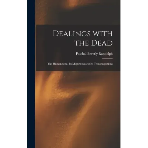 Dealings With the Dead; the Human Soul, Its Migrations and Its Transmigrations - Hardcover | Books | Wiccan Center