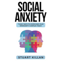 Social Anxiety: 7 Easy Ways to Overcome Your Inferiority Complex TODAY - Paperback