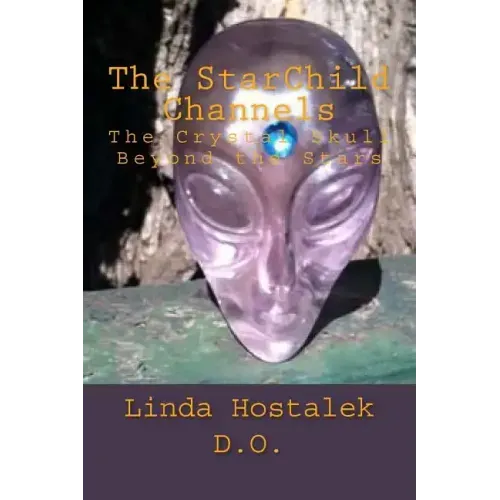 The StarChild Channels: The Crystal Skull from Beyond the Stars - Paperback