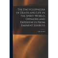 The Encyclopaedia of Death and Life in the Spirit-world. Opinions and Experiences From Eminent Sources - Paperback | Books | Wiccan Center
