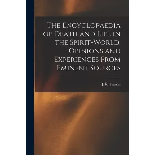 The Encyclopaedia of Death and Life in the Spirit-world. Opinions and Experiences From Eminent Sources - Paperback | Books | Wiccan Center