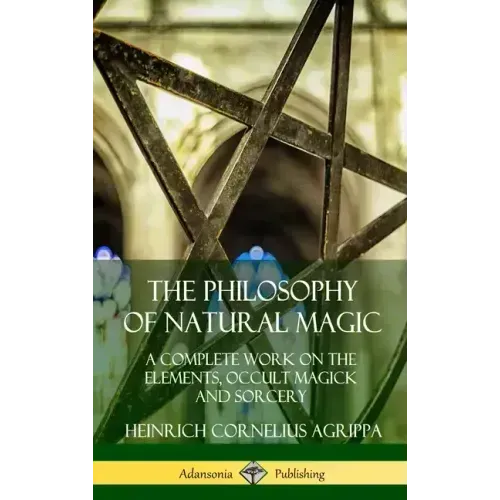 The Philosophy of Natural Magic: A Complete Work on the Elements, Occult Magick and Sorcery (Hardcover) - Hardcover | Books | Wiccan Center