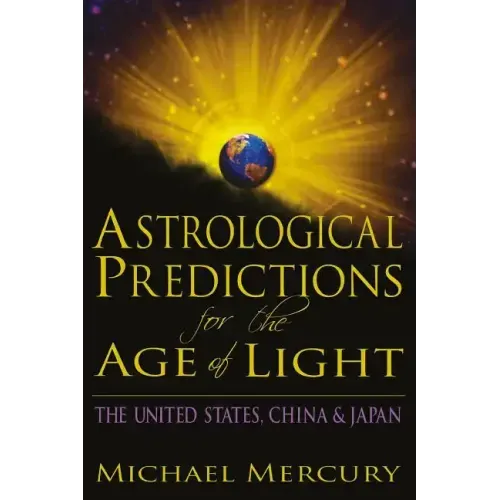 Astrological Predictions for the Age of Light: The United States, China & Japan - Paperback | Books | Wiccan Center