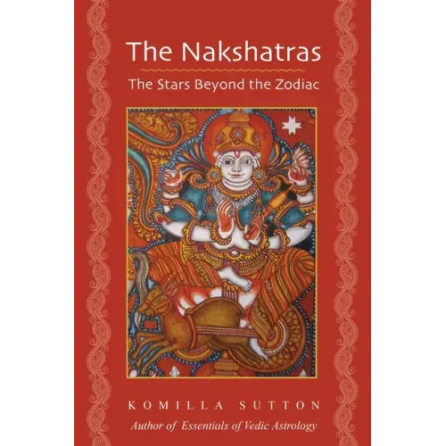 The Nakshatras: The Stars Beyond the Zodiac - Paperback