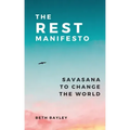 The Rest Manifesto: Savasana To Change The World - Paperback