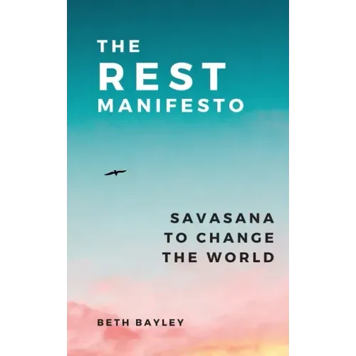 The Rest Manifesto: Savasana To Change The World - Paperback