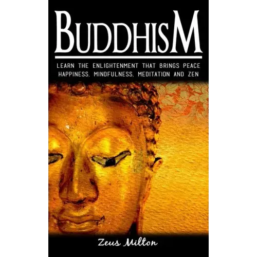 Buddhism: Learn the Enlightenment That Brings Peace. - Happiness, Mindfulness, Meditation & Zen - Paperback | Books | Wiccan Center