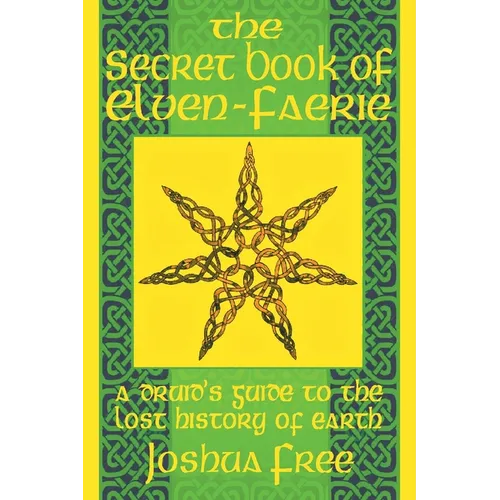 The Secret Book of Elven-Faerie: A Druid's Guide to the Lost History of Earth - Paperback | Books | Wiccan Center