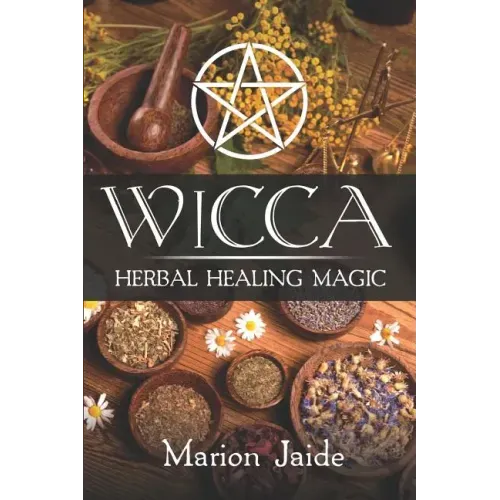 Wicca: Herbal Healing Magic: A Wiccan Beginner's Practical Guide to Casting Healing Magic with Herbs - Paperback | Books | Wiccan Center