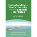 Understanding the Soul's Journey Through the Labours of Hercules: Soul Experiences Based on the Twelve Zodiac Signs - Hardcover | Books | Wiccan Center