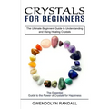 Crystals for Beginners: The Essential Guide to the Power of Crystals for Happiness (The Ultimate Beginners Guide to Understanding and Using He - Paperback | Books | Wiccan Center