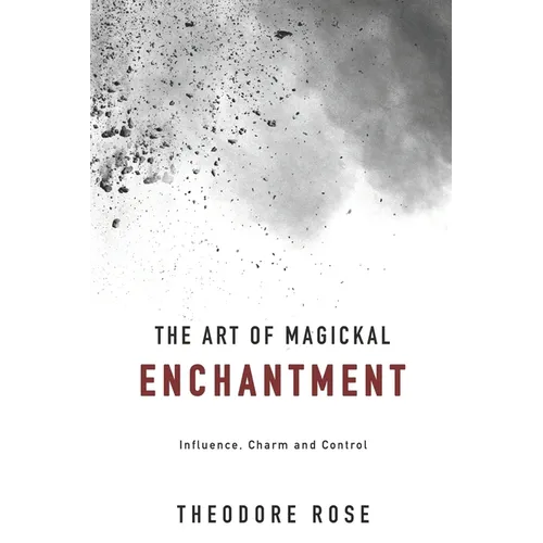 The Art of Magickal Enchantment: Influence, Command and Control - Paperback | Books | Wiccan Center