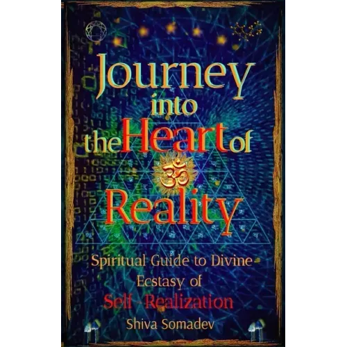 Journey into the Heart of Reality: Spiritual Guide to Divine Ecstasy of Self-Realization - Paperback
