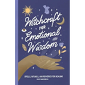 Witchcraft for Emotional Wisdom: Spells, Rituals, and Remedies for Healing - Paperback | Books | Wiccan Center