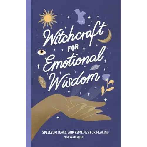 Witchcraft for Emotional Wisdom: Spells, Rituals, and Remedies for Healing - Paperback | Books | Wiccan Center