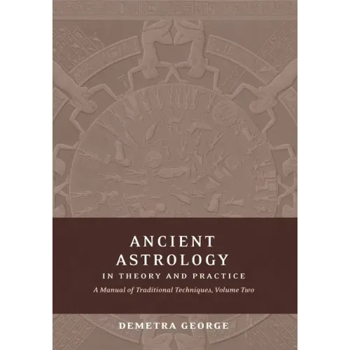 Ancient Astrology in Theory and Practice: A Manual of Traditional Techniques, Volume II: Delineating Planetary Meaning - Paperback | Books | Wiccan Center