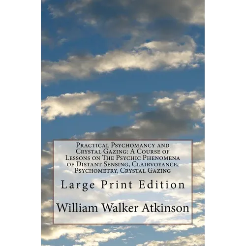 Practical Psychomancy and Crystal Gazing: A Course of Lessons on The Psychic Phenomena of Distant Sensing, Clairvoyance, Psychometry, Crystal Gazing: - Paperback | Books | Wiccan Center