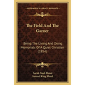 The Field And The Garner: Being The Living And Dying Memorials Of A Quiet Christian (1854) - Paperback | Books | Wiccan Center